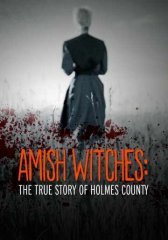 Амишские ведьмы: Правдивая история округа Холмс (2016)
